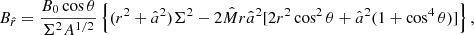 $$ \begin{aligned}&B_{\hat{r}} = \frac{B_0 \cos \theta }{\Sigma ^2 A^{1/2}} \left\{ (r^2+\hat{a}^2)\Sigma ^2 -2 \hat{M} r \hat{a}^2 [2 r^2 \cos ^2\theta + \hat{a}^2(1+\cos ^4\theta )] \right\} ,\end{aligned} $$