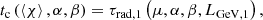 $$ \begin{aligned} t_{\rm c} \left(\left\langle \chi \right\rangle ,\alpha ,\beta \right)= \tau _{\rm rad,1}\left(\mu ,\alpha ,\beta ,L_{\rm GeV,1}\right), \end{aligned} $$
