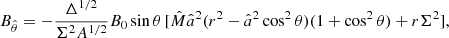 $$ \begin{aligned}&B_{\hat{\theta }} = -\frac{\Delta ^{1/2}}{\Sigma ^2 A^{1/2}} B_0 \sin \theta \,[\hat{M} \hat{a}^2 (r^2 - \hat{a}^2\cos ^2\theta )(1+\cos ^2\theta ) + r \Sigma ^2], \end{aligned} $$