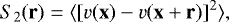 \begin{equation*}S_2(\textbf{r}) \;{=}\;{\langle}[v(\textbf{x})-v(\textbf{x}&#x002B;\textbf{r})]^2{\rangle}, \end{equation*}