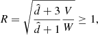 $$ \begin{aligned} R = \sqrt{\frac{\hat{d}+3}{\hat{d}+1} \frac{V}{W}} \ge 1 , \end{aligned} $$