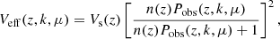 $$ \begin{aligned} V_{\rm eff}(z,k,\mu ) = V_{\rm s}(z)\left[\frac{n(z)P_{\rm obs}(z,k,\mu )}{n(z)P_{\rm obs}(z,k,\mu )+1}\right]^2 , \end{aligned} $$