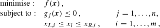 $$ \begin{aligned} \begin{array}{llll} \mathrm{minimise:}&f(\boldsymbol{x}) \,,&\,&\\ \mathrm{subject \ to:}&g_{j}(\boldsymbol{x})\le 0\,,&\,&j=1 ,\ldots , n, \\&x_{L,i}\le x_{i}\le x_{R,i}\,,&\,&i=1 ,\ldots , m\,, \end{array} \end{aligned} $$