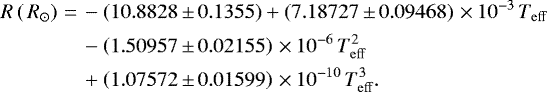 \begin{equation*}\begin{split} R\left({\,{R}_{\odot}}\right)\,{=}\,& -\left(10.8828\,{\pm}\,0.1355\right) &#x002B; \left(7.18727\,{\pm}\,0.09468\right)\,{\times}\,10^{-3}\,T_{\mathrm{eff}} \\ & -\left(1.50957\,{\pm}\,0.02155\right)\,{\times}\,10^{-6}\,T_{\mathrm{eff}}^2 \\ & &#x002B; \left(1.07572\,{\pm}\,0.01599\right)\,{\times}\,10^{-10}\,T_{\mathrm{eff}}^3.\\[-15pt] \end{split} \end{equation*}