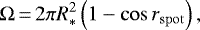\begin{equation*} \Omega\,{=}\,2\pi R_{\mathrm{*}}^2\left(1 - \cos r_{\mathrm{spot}}\right), \end{equation*}