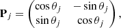 $$ \begin{aligned} \mathbf P _j = \begin{pmatrix} \cos \theta _j&-\sin \theta _j \\ \sin \theta _j&\cos \theta _j \end{pmatrix}, \end{aligned} $$