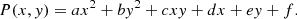 $$ \begin{aligned} P(x,{ y}) = ax^2 + b{ y}^2 + c x{ y} + dx + e{ y} + f. \end{aligned} $$