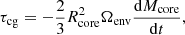 $$ \begin{aligned} \tau _\mathrm{cg} = - \frac{2}{3} R_\mathrm{core} ^2 \Omega _\mathrm{env} \frac{\mathrm{d}M_\mathrm{core} }{\mathrm{d}t}, \end{aligned} $$