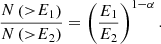 $$ \begin{aligned} \frac{N\left({>}E_1\right)}{N\left({>}E_2\right)} = \left( \frac{E_1}{E_2} \right)^{1-\alpha } . \end{aligned} $$