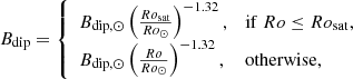 $$ \begin{aligned} B_\mathrm{dip} = \left\{ \begin{array}{ll} B_{\mathrm{dip} ,\odot } \left( \frac{Ro_\mathrm{sat} }{Ro_\odot } \right)^{-1.32},&\mathrm{if}\ Ro \le Ro_\mathrm{sat} ,\\ B_{\mathrm{dip} ,\odot } \left( \frac{Ro}{Ro_\odot } \right)^{-1.32},&\mathrm{otherwise},\\ \end{array} \right. \end{aligned} $$