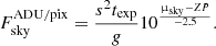 $$ \begin{aligned} F_{\mathrm{sky}}^{\mathrm{ADU/pix}} = \frac{s^{2}t_{\mathrm{exp}}}{g} 10^{\frac{ \upmu _{\mathrm{sky}} - ZP }{- 2.5}}. \end{aligned} $$