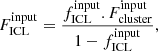 $$ \begin{aligned} F^{\mathrm{input}}_{\mathrm{ICL}} = \frac{f^{\mathrm{input}}_{\mathrm{ICL}}.F^{\mathrm{input}}_{\mathrm{cluster}}}{1-f^{\mathrm{input}}_{\mathrm{ICL}}}, \end{aligned} $$