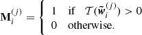 $$ \begin{aligned} \mathbf{M}_{i}^{(j)} = \left\{ \begin{array}{ll} 1&\mathrm{if }\quad {\mathcal{T} }({\boldsymbol{\tilde{w}}}_{i}^{(j)}) > 0 \\ 0&\mathrm{otherwise}. \end{array}\right. \end{aligned} $$