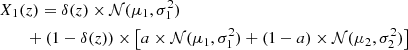 $$ \begin{aligned}&X_1(z) = \delta (z)\times \mathcal{N} (\mu _1,\sigma _1^2) \nonumber \\&\qquad +(1-\delta (z))\times \left[ a\times \mathcal{N} (\mu _1,\sigma _1^2) + (1-a)\times \mathcal{N} (\mu _2,\sigma _2^2) \right] \end{aligned} $$