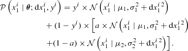 $$ \begin{aligned}&{\mathcal{P} }\left(x^{i}_{1} \mid {\boldsymbol{\theta }}; \mathrm{d} x^{i}_{1}, { y}^{i}\right) = { y}^{i} \times {\mathcal{N} }\left(x^{i}_{1} \mid \mu _{1}, \sigma _{1}^2+\mathrm{d} x^{i\, 2}_{1} \right) \nonumber \\&\qquad \qquad \qquad \quad +(1-{ y}^{i}) \times \left[ a \times {\mathcal{N} }\left(x^i_1 \mid \mu _1, \sigma _1^2+\mathrm{d} x^{i\,2}_1\right) \right. \nonumber \\&\qquad \qquad \qquad \quad \left. + (1-a) \times {\mathcal{N} }\left(x^i_1 \mid \mu _2, \sigma _2^{2}+\mathrm{d} x^{i\,2}_1\right) \right]. \end{aligned} $$