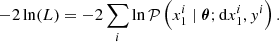 $$ \begin{aligned} -2\ln (L) = -2 \sum _i \ln {\mathcal{P} }\left( x_1^i \mid {\boldsymbol{\theta }}; \mathrm{d} x_1^i, { y}^i\right). \end{aligned} $$