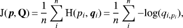 \begin{equation*} \textrm{J}(\bm{p},\textbf{Q})\,{=}\,\frac{1}{n} \sum_i^n \textrm{H}(p_i,\bm{q}_i)\,{=}\,\frac{1}{n} \sum_i^n -\textrm{log}(q_{i,p_i}), \end{equation*}