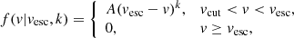 $$ \begin{aligned} f({ v}|{ v}_{\rm esc},k) = {\left\{ \begin{array}{ll} A ({ v}_{\rm esc}-{ v})^{k},&{ v}_{\rm cut} <{ v} < { v}_{\rm esc} , \\ 0,&{{ v}\ge { v}_{\rm esc},} \end{array}\right.} \end{aligned} $$