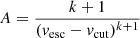 $ A = \frac{k+1} {(\mathit{v}_{\mathrm{esc}}-\mathit{v}_{\mathrm{cut}})^{k+1}} $