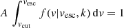 $ A\,\int_{\mathit{v}_{\mathrm{cut}}}^{\mathit{v}_{\mathrm{esc}}} f(\mathit{v}|\mathit{v}_{\mathrm{esc}},k)\,\mathrm{d}\mathit{v} = 1 $