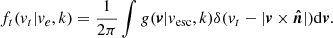 $$ \begin{aligned} f_t({ v}_t|{ v}_e,k) = \frac{1}{2\pi } \int { g}(\boldsymbol{v}|{ v}_{\rm esc},k) \delta ({ v}_t-|{\boldsymbol{v}}\times {\boldsymbol{\hat{n}}}|) \mathrm{d} {\boldsymbol{v}}. \end{aligned} $$