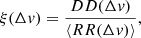 $$ \begin{aligned} \xi (\Delta { v}) = \frac{DD (\Delta { v})}{\langle RR (\Delta { v})\rangle }, \end{aligned} $$
