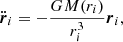 $$ \begin{aligned} \ddot{\boldsymbol{r}}_i=-\frac{GM(r_i)}{r_i^3}{\boldsymbol{r}}_i, \end{aligned} $$