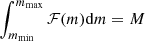 $ \int_{m_{\rm min}}^{m_{\rm max}}\mathcal{F}(m){\rm d}m=M $