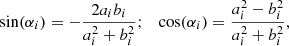 $$ \begin{aligned} \mathrm{sin}(\alpha _i)=-\frac{2a_ib_i}{a_i^2+b_i^2};\quad \mathrm{cos}(\alpha _i)=\frac{a_i^2-b_i^2}{a_i^2+b_i^2}, \end{aligned} $$