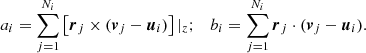 $$ \begin{aligned} a_i=\sum _{j=1}^{N_i}\left[{\boldsymbol{r}}_j\times ({\boldsymbol{v}}_j-{\boldsymbol{u}}_i)\right]|_z;\quad b_i=\sum _{j=1}^{N_i}{\boldsymbol{r}}_j\cdot ({\boldsymbol{v}}_j-{\boldsymbol{u}}_i). \end{aligned} $$
