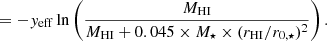 $$ \begin{aligned} &= -{ y}_{\rm eff} \ln \left(\frac{{M}_{\mathrm{HI}}}{{M}_{\mathrm{HI}}+0.045 \times {M}_\star \times ({r_{\rm HI} / r_{0,\star }})^2 }\right) . \end{aligned} $$