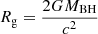$ R_{\mathrm{g}} = \frac{2GM_{\mathrm{BH}}}{c^2} $