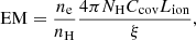 $$ \begin{aligned} \mathrm{EM} = \frac{n_{\rm e}}{n_{\rm H}}\frac{4\pi N_{\rm H} C_{\rm cov} L_{\rm ion}}{\xi }, \end{aligned} $$