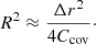 $$ \begin{aligned} R^2 \approx \frac{\Delta r^2}{4 C_{\rm cov}}\cdot \end{aligned} $$