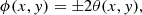 $$ \begin{aligned} \phi (x,{ y}) = \pm 2 \theta (x,{ y}), \end{aligned} $$