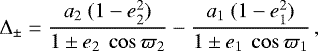 \begin{equation*} {\Delta}_{\pm} = \frac{a_{2} \ (1 - e_{2}^2)}{1 \pm e_{2} \ \cos{\varpi_{2}}} - \frac{a_{1} \ (1 - e_{1}^2)}{1 \pm e_{1} \ \cos{\varpi_{1}}} \,,\end{equation*}