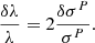 $$ \begin{aligned} \frac{\delta \lambda }{\lambda } = 2\frac{\delta \sigma ^{P}}{\sigma ^{P}}. \end{aligned} $$