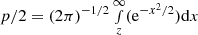 $ p/2 = (2\pi)^{-1/2} \smallint_{z}^{\infty} (\mathrm{e}^{-x^{2}/2}) \mathrm{d}x $