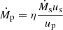 $ \dot{M}_{\mathrm{p}} = \eta \frac{\dot{M}_{\mathrm{s}} u_{\mathrm{s}}}{u_{\mathrm{p}}} $
