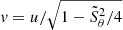 $ \mathit{v}=u/\sqrt{1-\tilde S_\theta^2/4} $