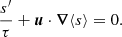 $$ \begin{aligned} \frac{s^\prime }{\tau }+\boldsymbol{u}\cdot \boldsymbol{\nabla } \langle s\rangle&= 0. \end{aligned} $$