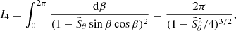 $$ \begin{aligned} I_4=\int _0^{2\pi }\frac{\mathrm{d}\beta }{(1-\tilde{S}_\theta \sin \beta \cos \beta )^2}=\frac{2\pi }{(1-\tilde{S}_\theta ^2/4)^{3/2}}, \end{aligned} $$