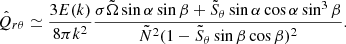 $$ \begin{aligned} \hat{Q}_{{r}\theta } \simeq \frac{3E(k)}{8\pi k^2}\frac{\sigma \tilde{\Omega }\sin \alpha \sin \beta +\tilde{S}_\theta \sin \alpha \cos \alpha \sin ^3\beta }{\tilde{N}^2(1-\tilde{S}_\theta \sin \beta \cos \beta )^2}. \end{aligned} $$