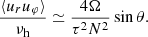 $$ \begin{aligned} \frac{\langle u_{r}u_\varphi \rangle }{\nu _{\rm h}}&\simeq \frac{4\Omega }{\tau ^2N^2}\sin \theta . \end{aligned} $$