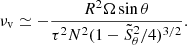 $$ \begin{aligned} \nu _{\rm v}\simeq -\frac{R^2\Omega \sin \theta }{\tau ^2 N^2(1-\tilde{S}_\theta ^2/4)^{3/2}}. \end{aligned} $$