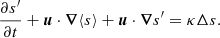 $$ \begin{aligned} \frac{\partial s^\prime }{\partial t}+\boldsymbol{u}\cdot \boldsymbol{\nabla } \langle s\rangle + \boldsymbol{u}\cdot \boldsymbol{\nabla } s^\prime = \kappa \Delta s. \end{aligned} $$