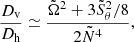 $$ \begin{aligned} \frac{D_{\rm v}}{D_{\rm h}} \simeq \frac{\tilde{\Omega }^2 + 3\tilde{S}_\theta ^2/8}{2\tilde{N}^4}, \end{aligned} $$