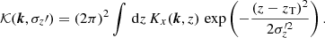 $$ \begin{aligned} \mathcal{K} ({\boldsymbol{k}},\sigma _z\prime ) = (2\pi )^2 \int \, {\mathrm{d} }z \, K_{x}({\boldsymbol{k}},z) \,\exp \left(-\frac{(z-z_{\rm T})^2}{2\sigma _z^{\prime 2}}\right). \end{aligned} $$