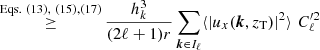 $$ \begin{aligned}&\mathop {\ge }\limits ^{\mathrm{Eqs.}~(13),~(15),(17)} \frac{ h_k^3}{(2\ell +1)r}\sum _{{\boldsymbol{k}}\in I_\ell } \langle |u_x({\boldsymbol{k}},z_{\rm T})|^2\rangle \, \, C_\ell ^{\prime 2} \end{aligned} $$