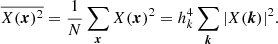 $$ \begin{aligned} {\overline{X({\boldsymbol{x}})^2}} =\frac{1}{N} \sum _{{\boldsymbol{x}}} X({\boldsymbol{x}})^2 = h_k^4 \sum _{{\boldsymbol{k}}} | X({\boldsymbol{k}})|^2. \end{aligned} $$